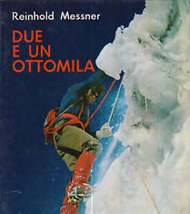Reinhold Messner Due e un Ottomila una salita himalayana in stile alpino
